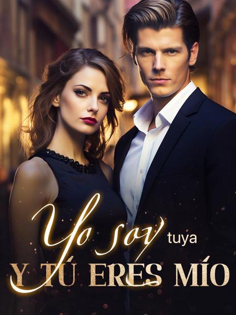 Yo soy tuya y tú eres mío - Novelas 4fan - Lectura gratuita