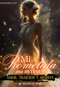 Mi prometida me detesta
