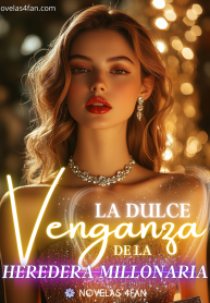 La dulce venganza de la heredera millonaria