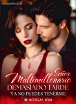 Señor multimillonario: Demasiado tarde, ya no puedes tenerme