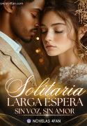 La Solitaria Larga Espera: Sin voz, sin amor