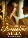 Me amaba por parecerme a ella