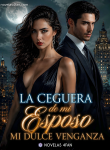 La ceguera de mi esposo Mi dulce venganza
