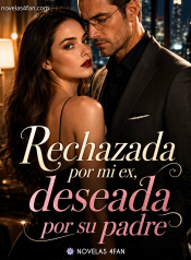 Rechazada por mi ex, deseada por su padre.